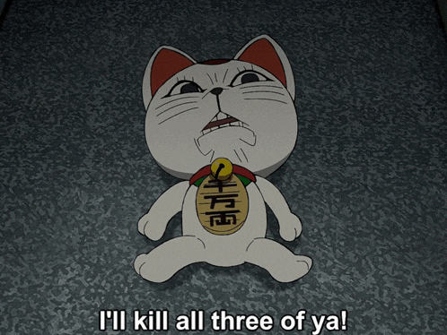 a cartoon cat with the words " i 'll kill all three of ya " above it