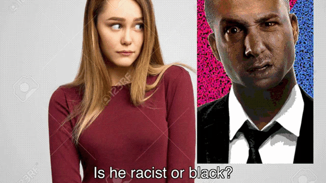 a picture of a woman and a picture of a man with the words is he racist or black