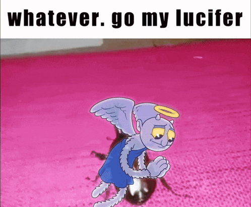 a cartoon of a cat with wings and a halo says whatever go my lucifer