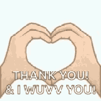 a pair of hands making a heart shape with the words `` thank you and i wuvv you '' .