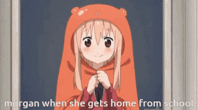 morgan when she gets home from school is written on a picture of an anime girl