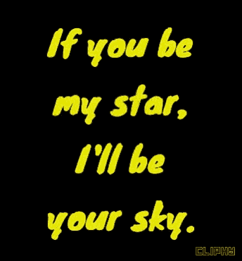 if you be my star i 'll be your sky written in yellow on a black background