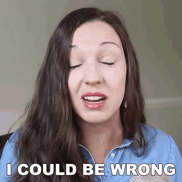 a woman says i could be wrong in front of a white background