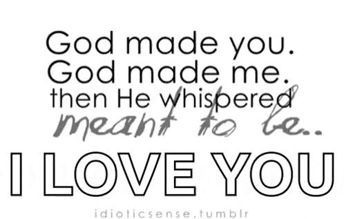 a quote that says god made you then he whispered meant to be