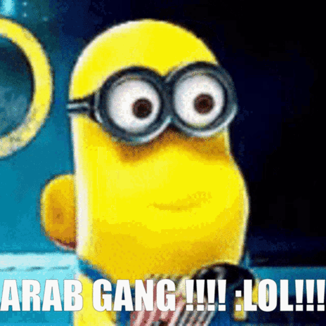 a picture of a minion with the words arab gang !!! lol !!!