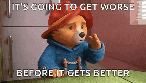paddington bear from the paddington bears says it 's going to get worse before it gets better .