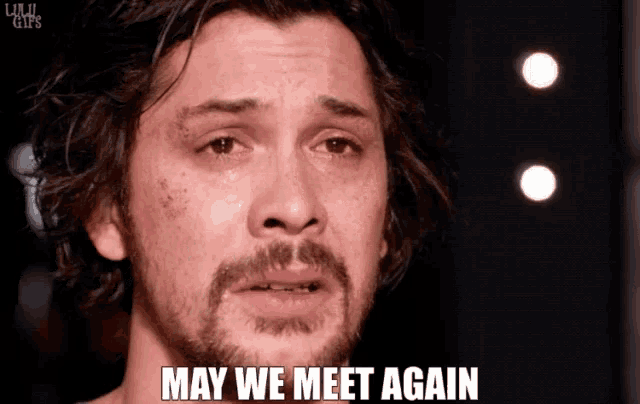 a man with a beard is crying with the words may we meet again