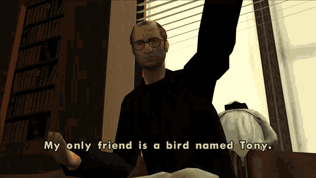 a man in a video game is talking about his only friend named tony