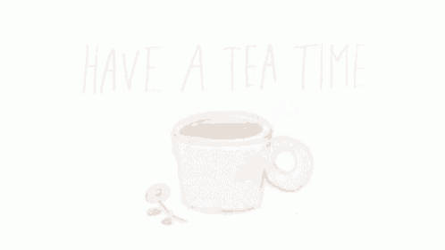 a drawing of a cup of tea with the words have a tea time