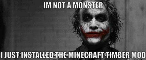 Im Not A Monster I Just Installed The Minecraft Timber Mod GIF - Im Not A Monster I Just Installed The Minecraft Timber Mod Minecraft Timber Mod Timber Mod GIFs