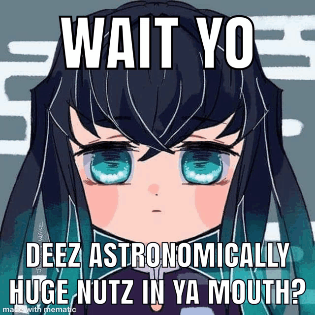 a picture of a girl with blue eyes and a caption that says wait yo deez astronomically huge nutz in ya mouth