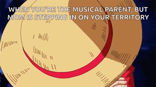 a picture of luffy from one piece with the caption when you 're the musical parent