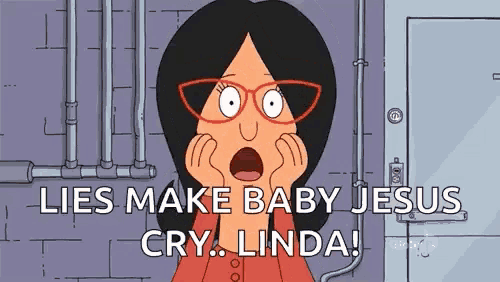 a cartoon character with glasses says lies make baby jesus cry linda .