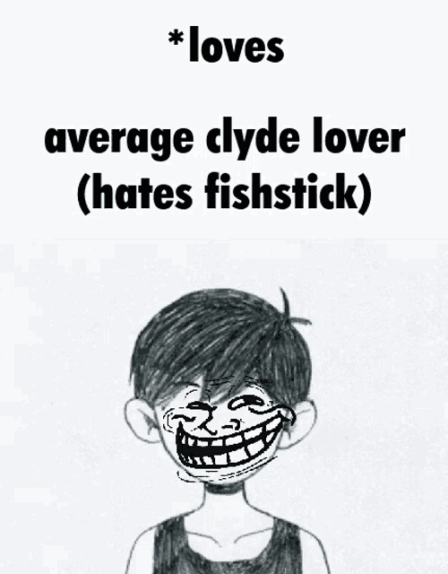 a drawing of a boy with a troll face and the words loves average clyde lover