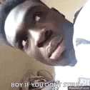 a close up of a man 's face with the words `` boy if you don 't speak '' .