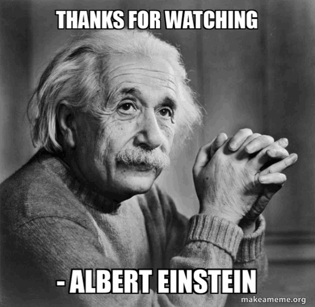 a black and white photo of albert einstein with the caption thanks for watching