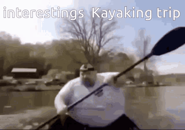a man in a kayak with the words " interestings kayaking trip " written on the bottom