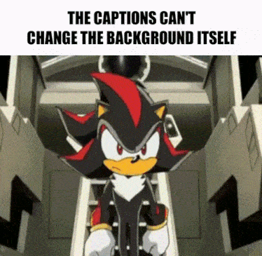 shadow the hedgehog from sonic the hedgehog is standing in a room with the captions can 't change the background itself