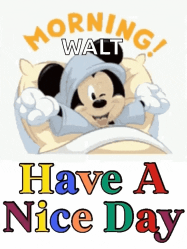 a cartoon of mickey mouse laying in bed with the words morning walt have a nice day below him