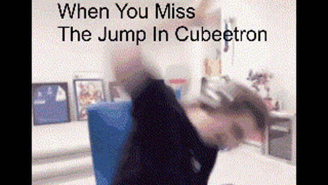 a blurry picture of a person with the words when you miss the jump in cubeetron on the bottom
