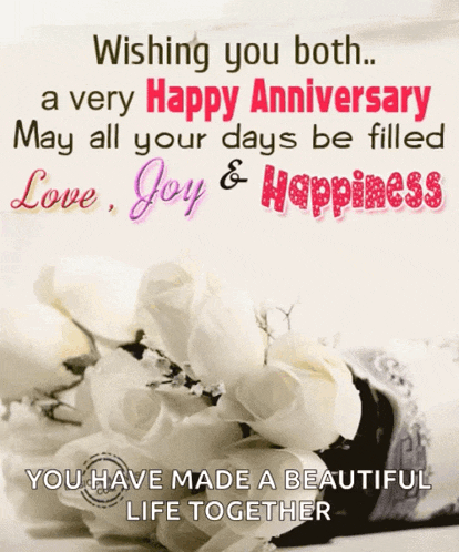 a wishing you both a very happy anniversary may all your days be filled love joy & happiness you have made a beautiful life together