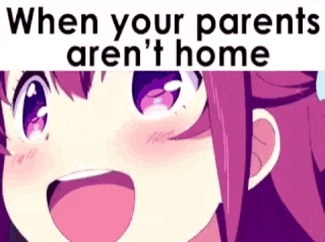 a purple anime girl is screaming with the words `` when your parents aren 't home '' behind her .