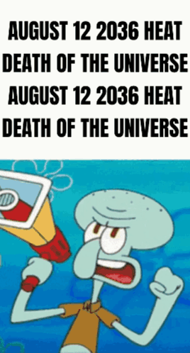 August 12 2036 Heat Death Of The Universe Squidward GIF - August 12 2036 Heat Death Of The Universe August 12 2036 Heat Death Of The Universe GIFs