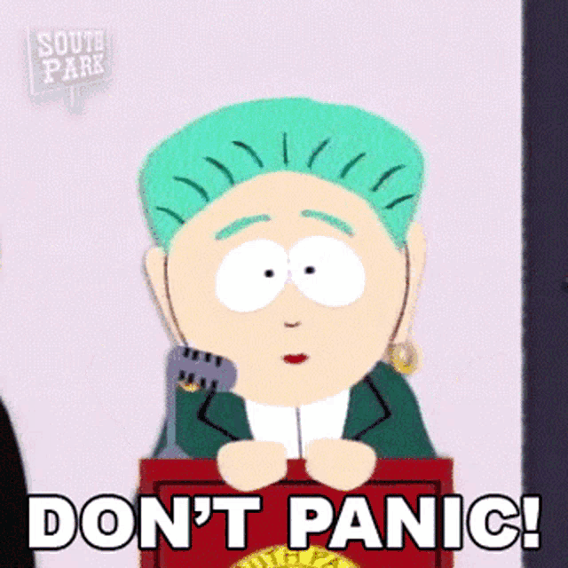 a cartoon character from south park says do n't panic !