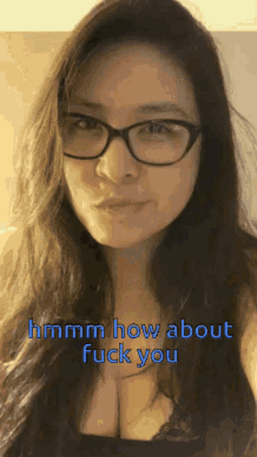 a woman wearing glasses says " hmm how about fuck you " in blue letters