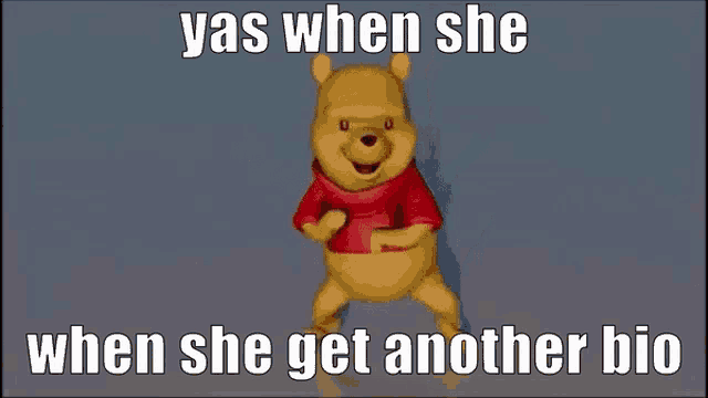 winnie the pooh is dancing with a caption that says `` yas when she when she get another bio '' .