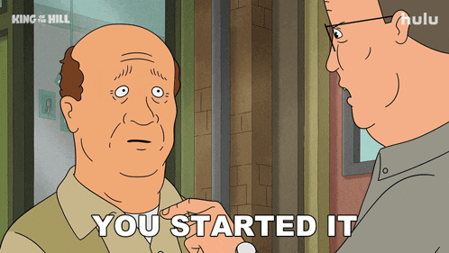 a cartoon of two men with the words you started it behind them