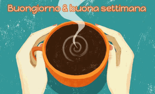 an illustration of two hands holding a cup of coffee with the words buongiorno & buona settimana