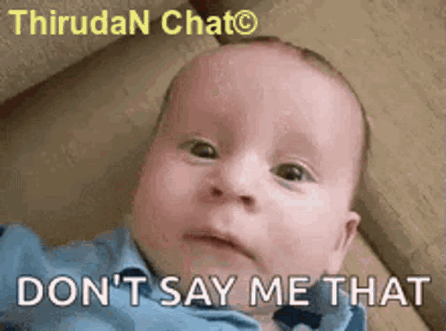 a baby is making a funny face with the words " don 't say me that " below it