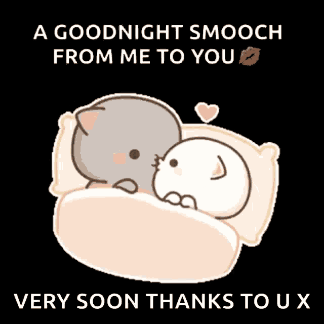 a goodnight smooch from me to you is very soon thanks to u x
