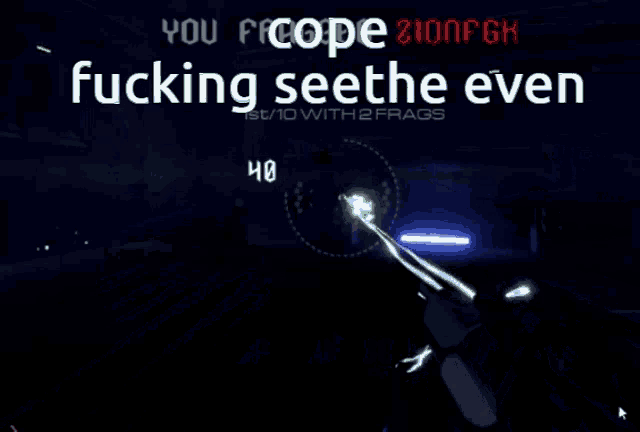 a screenshot of a video game with the words cope fucking seethe even