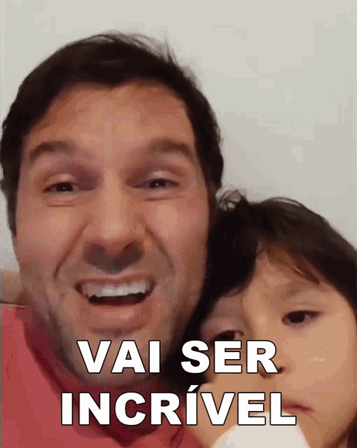 a man and a child with the words vai ser incrivel written on the bottom