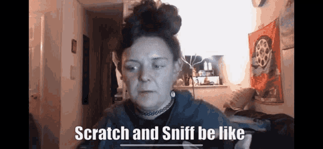 a woman in a room with the words scratch and sniff be like above her