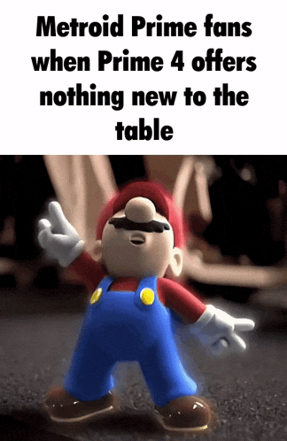 a cartoon of mario with the words metroid prime fans when prime 4 offers nothing new to the table