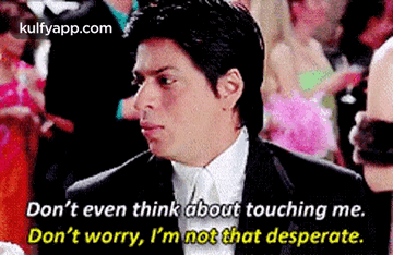 Don'T Even Think ábout Touching Me.Don'T Worry, I'M Not That Desperate..Gif GIF - Don'T Even Think ábout Touching Me.Don'T Worry I'M Not That Desperate. Shah Rukh Khan GIFs