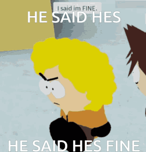a cartoon character says he said hes fine next to another character