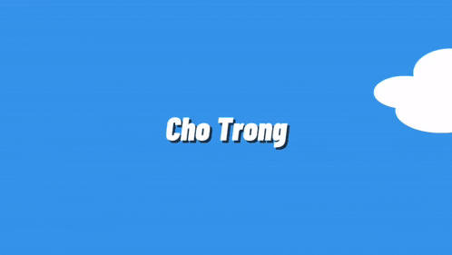 a blue background with white clouds and cho trong written on it