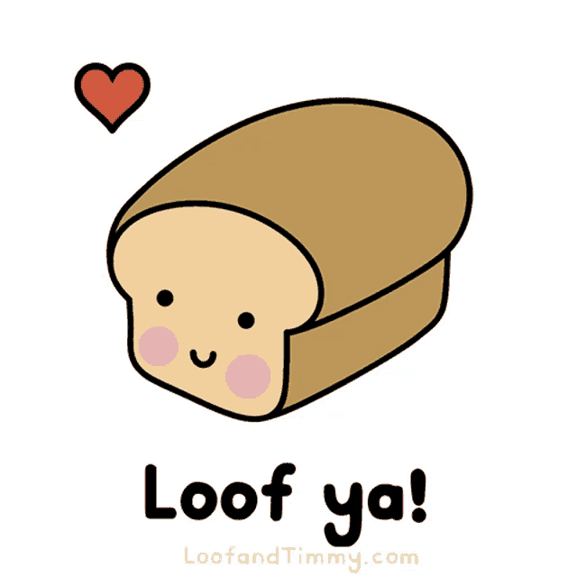 a cartoon of a loaf of bread with a heart and the words " loof ya " below it