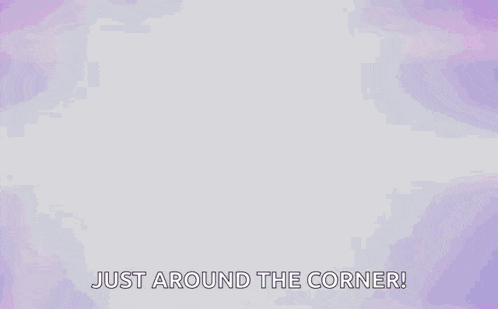 a purple background with the words `` just around the corner ! ''