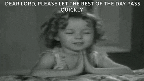 a black and white photo of a little girl praying with the caption " dear lord please let the rest of the day pass quickly ! "