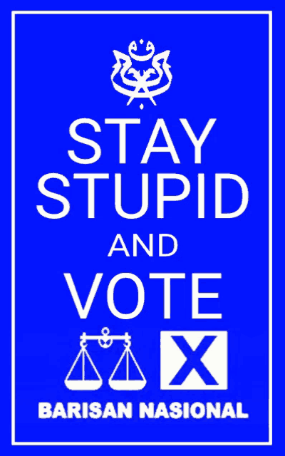a blue sign that says stay stupid and vote barisan nasional
