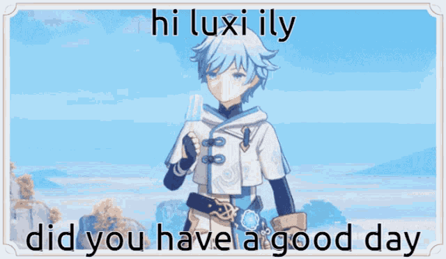 a picture of a boy with the words hi luxi ily did you have a good day on it