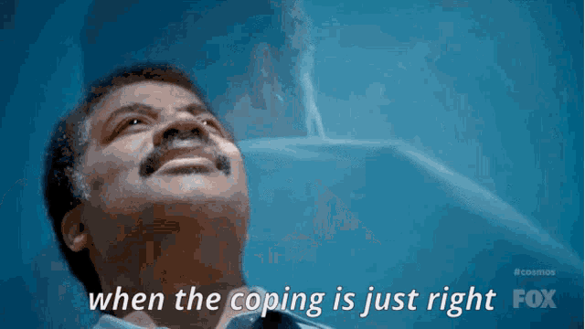 a man with a mustache looks up at the sky with the words " when the coping is just right " below him