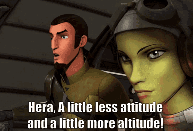 hera a little less attitude and a little more altitude written on a screen