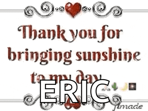 a card that says " thank you for bringing sunshine to my day eric "