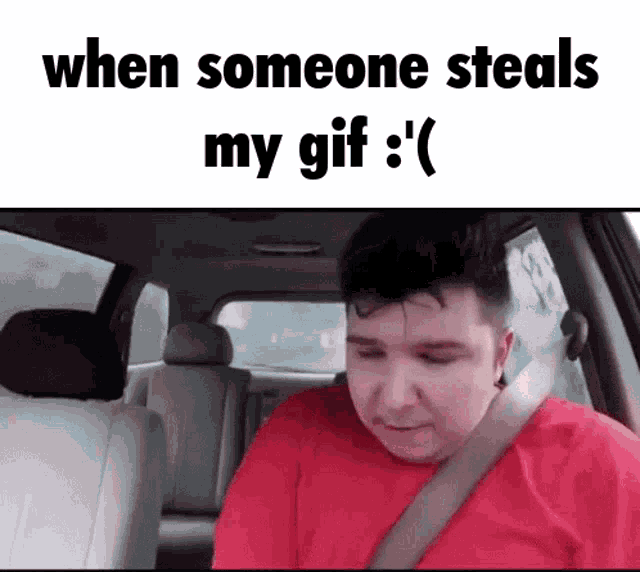 a man in a red shirt is sitting in the back seat of a car with the words " when someone steals my gif "